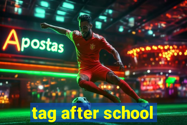 tag after school